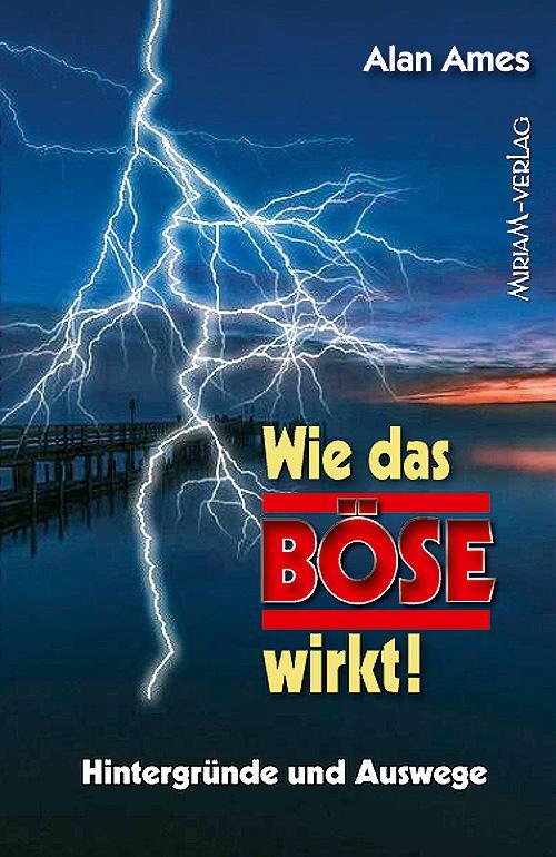 Cover: 9783874493956 | Wie das Böse wirkt! | Hintergründe und Auswege | Alan Ames | Buch