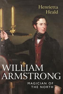 Cover: 9780857160423 | William Armstrong | Magician of the North | Henrietta Heald | Buch