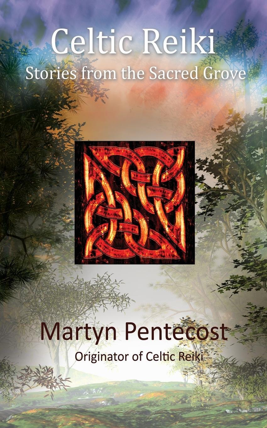 Cover: 9781907282010 | Celtic Reiki | Stories from the Sacred Grove | Martyn Pentecost | Buch