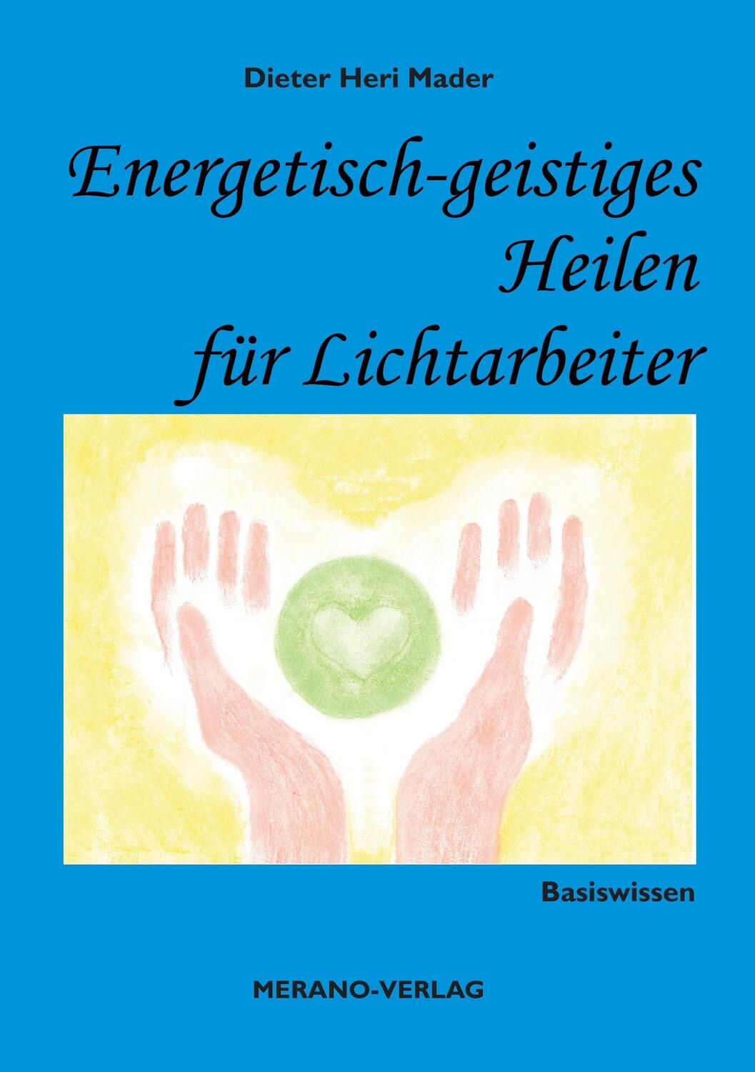 Cover: 9783944700014 | Energetisch-geistiges Heilen für Lichtarbeiter | Basiswissen | Mader