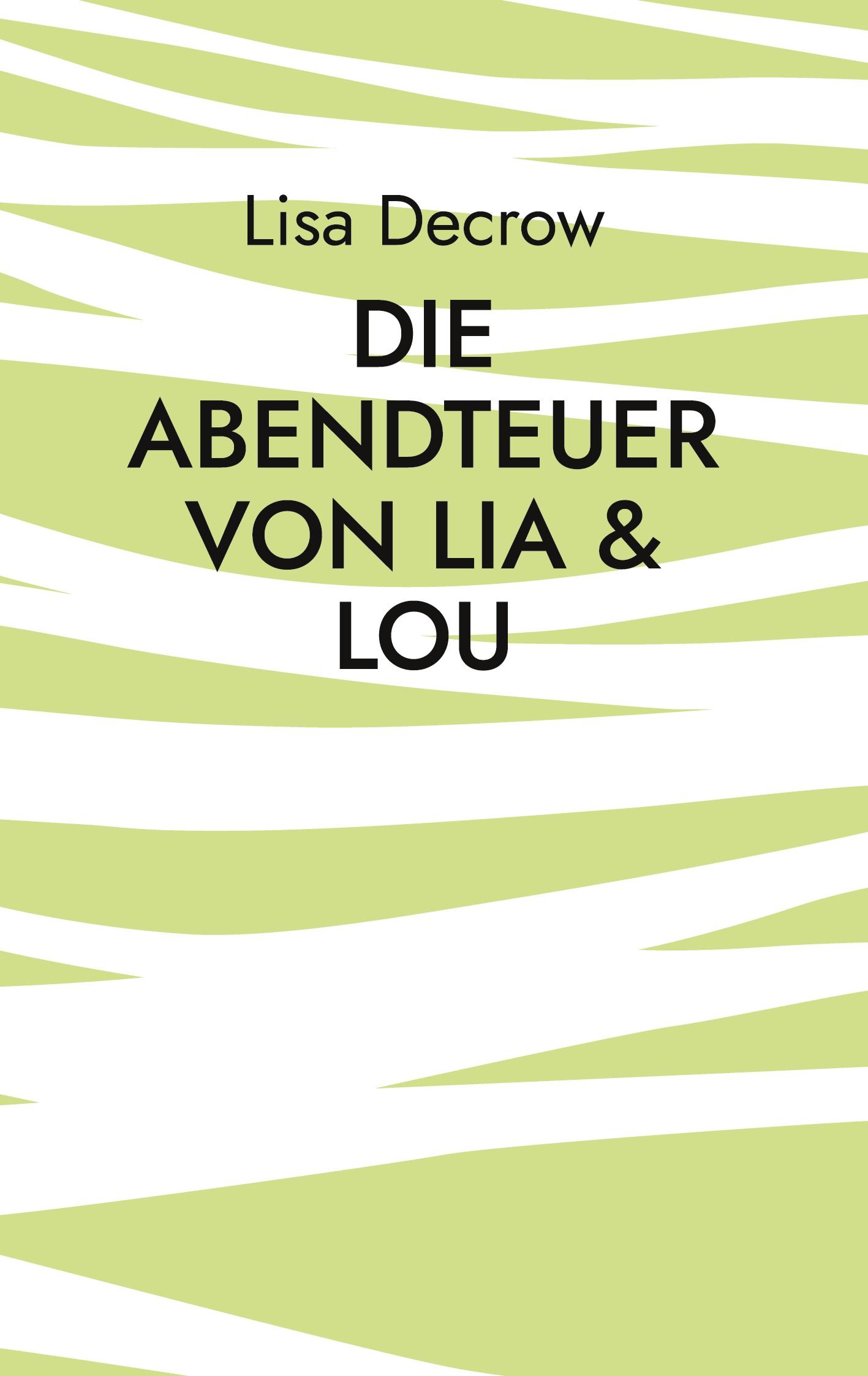 Cover: 9783754348543 | Die Abendteuer von Lia &amp; Lou | Lisa Decrow | Buch | 44 S. | Deutsch