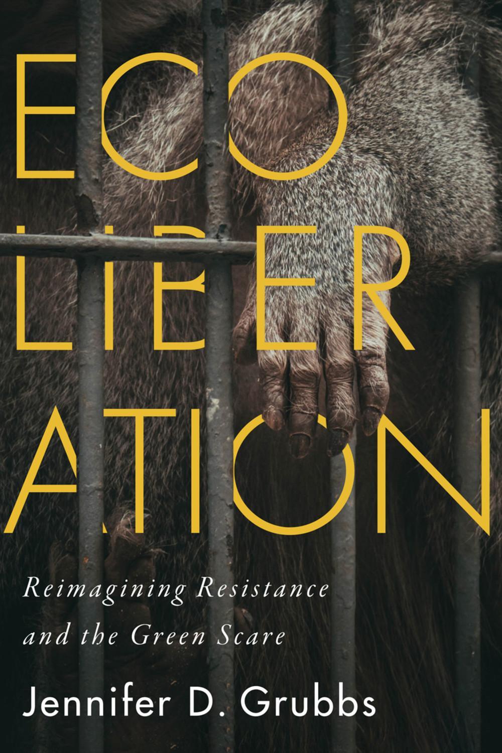 Cover: 9780228006824 | Ecoliberation | Reimagining Resistance and the Green Scare | Grubbs