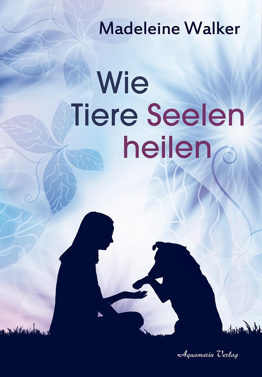 Cover: 9783894277536 | Wie Tiere Seelen heilen | Madeleine Walker | Taschenbuch | 160 S.