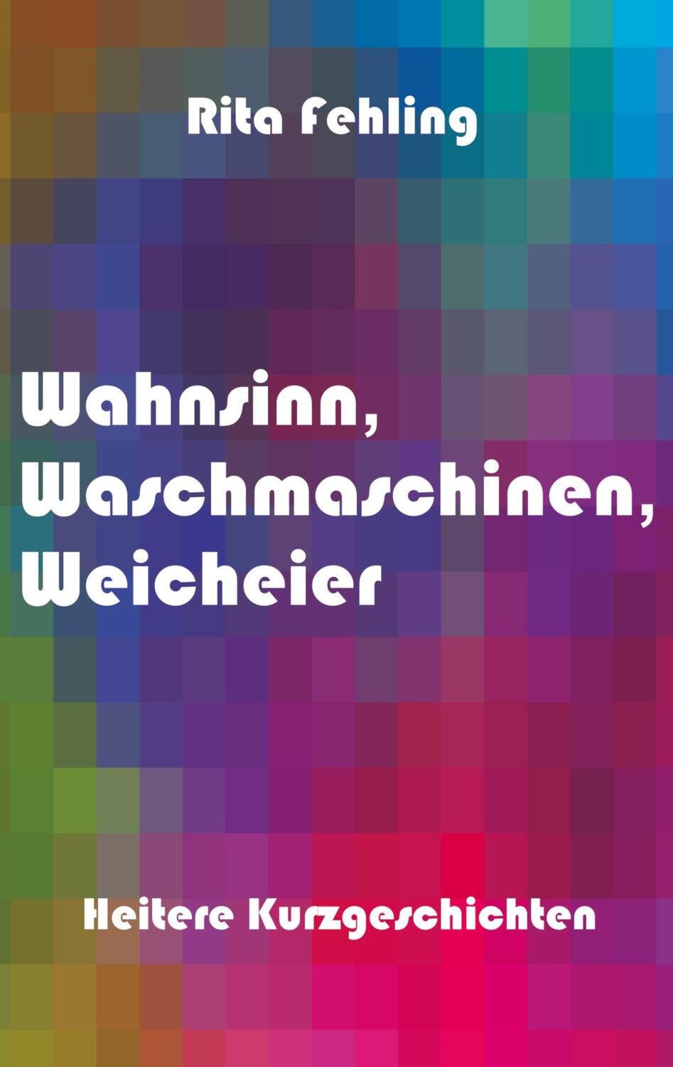 Cover: 9783831121922 | Wahnsinn, Waschmaschinen, Weicheier | Rita Fehling | Taschenbuch