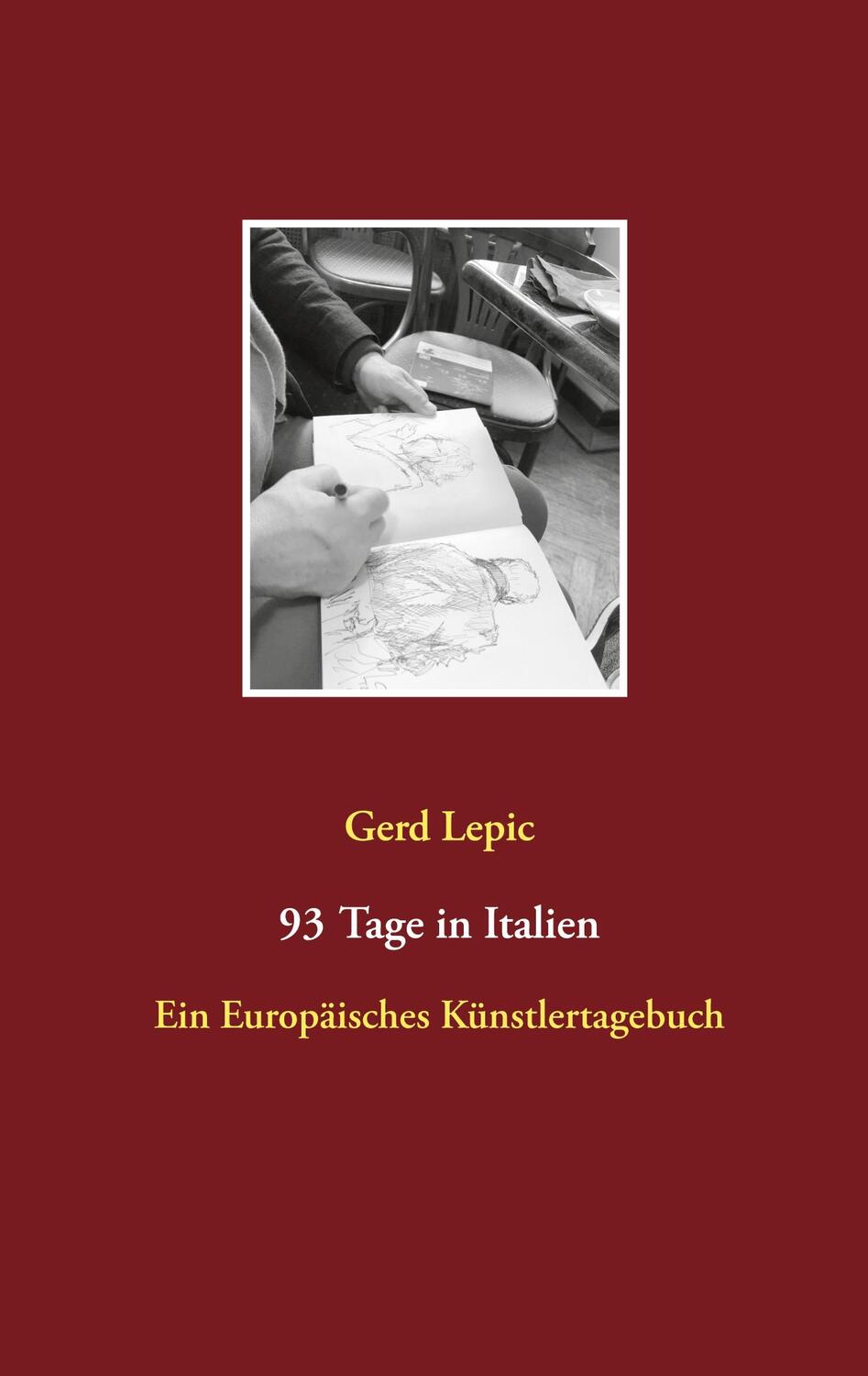 Cover: 9783752683875 | 93 Tage in Italien | Ein Europäisches Künstlertagebuch | Gerd Lepic