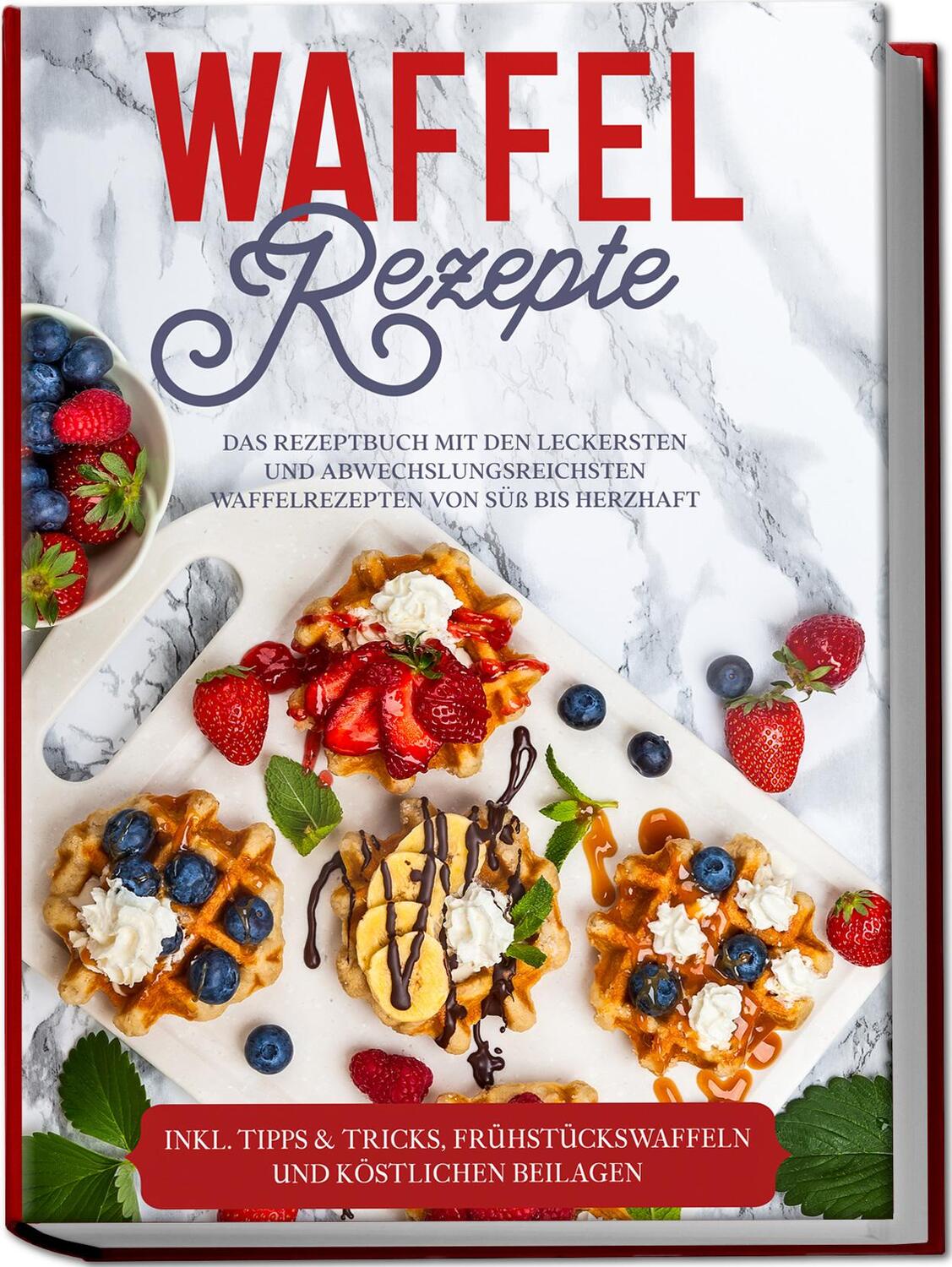 Cover: 9783969306550 | Waffel Rezepte: Das Rezeptbuch mit den leckersten und...