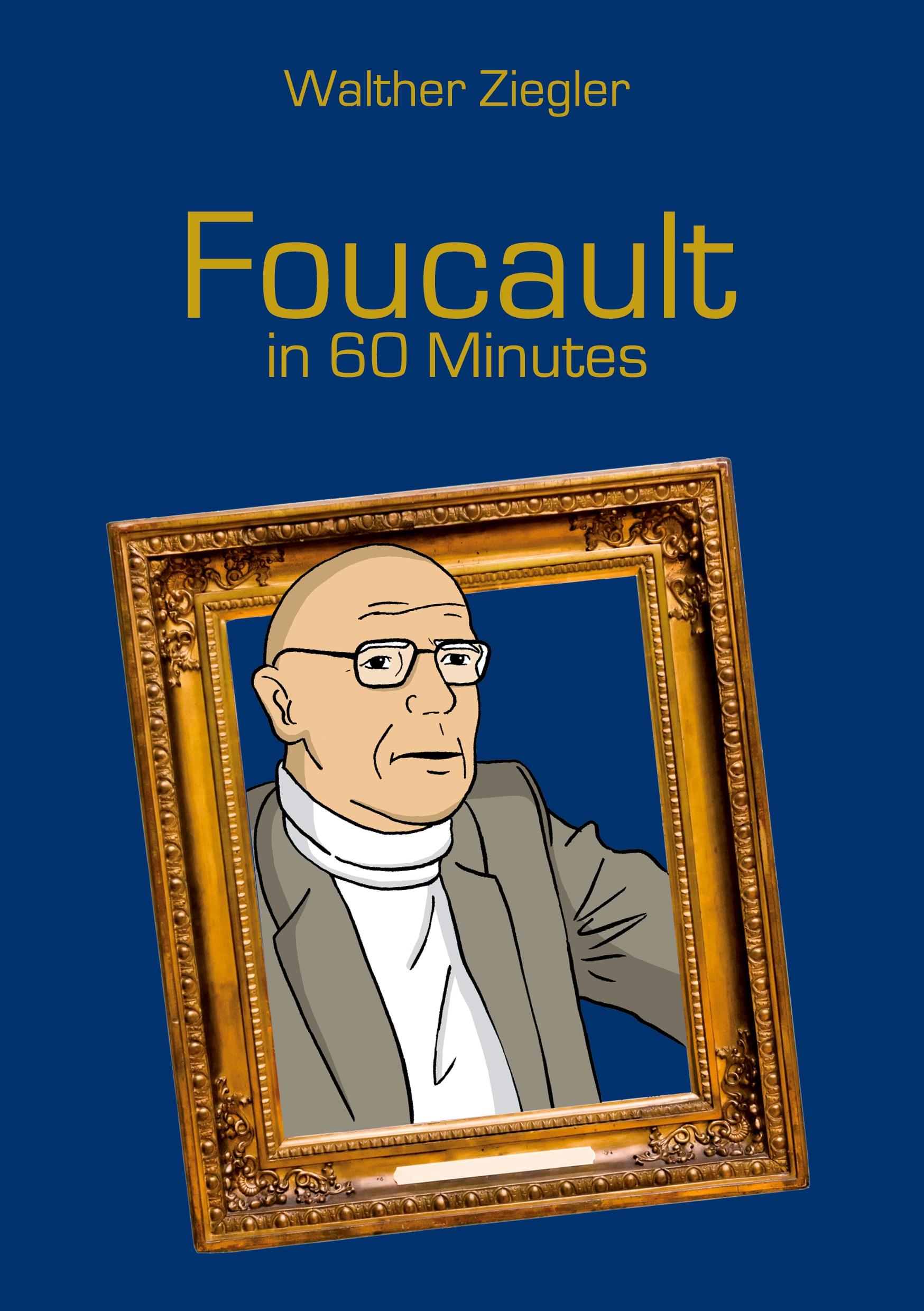 Cover: 9783753422688 | Foucault in 60 Minutes | Great Thinkers in 60 Minutes | Ziegler | Buch