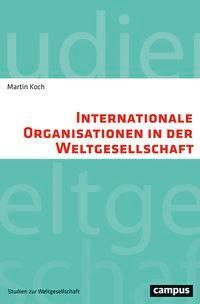 Cover: 9783593506678 | Internationale Organisationen in der Weltgesellschaft | Martin Koch