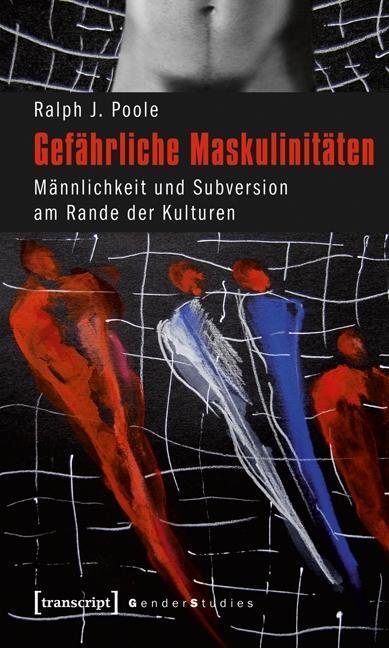 Cover: 9783837617672 | Gefährliche Maskulinitäten | Ralph J Poole | Taschenbuch | 308 S.