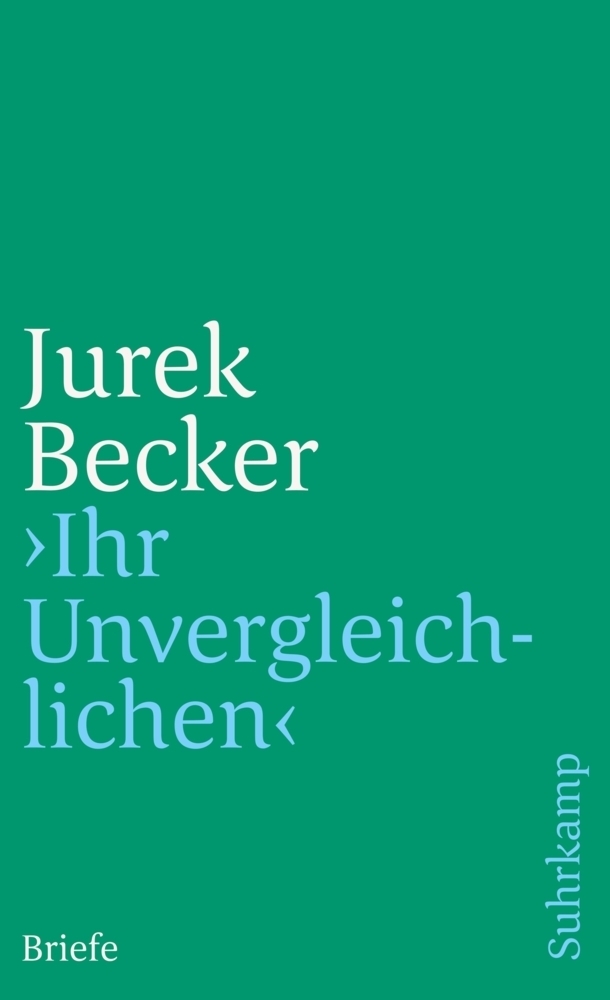 Cover: 9783518458495 | »Ihr Unvergleichlichen« | Briefe | Jurek Becker | Taschenbuch | 441 S.