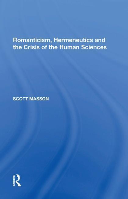 Cover: 9781138620452 | Romanticism, Hermeneutics and the Crisis of the Human Sciences | Buch