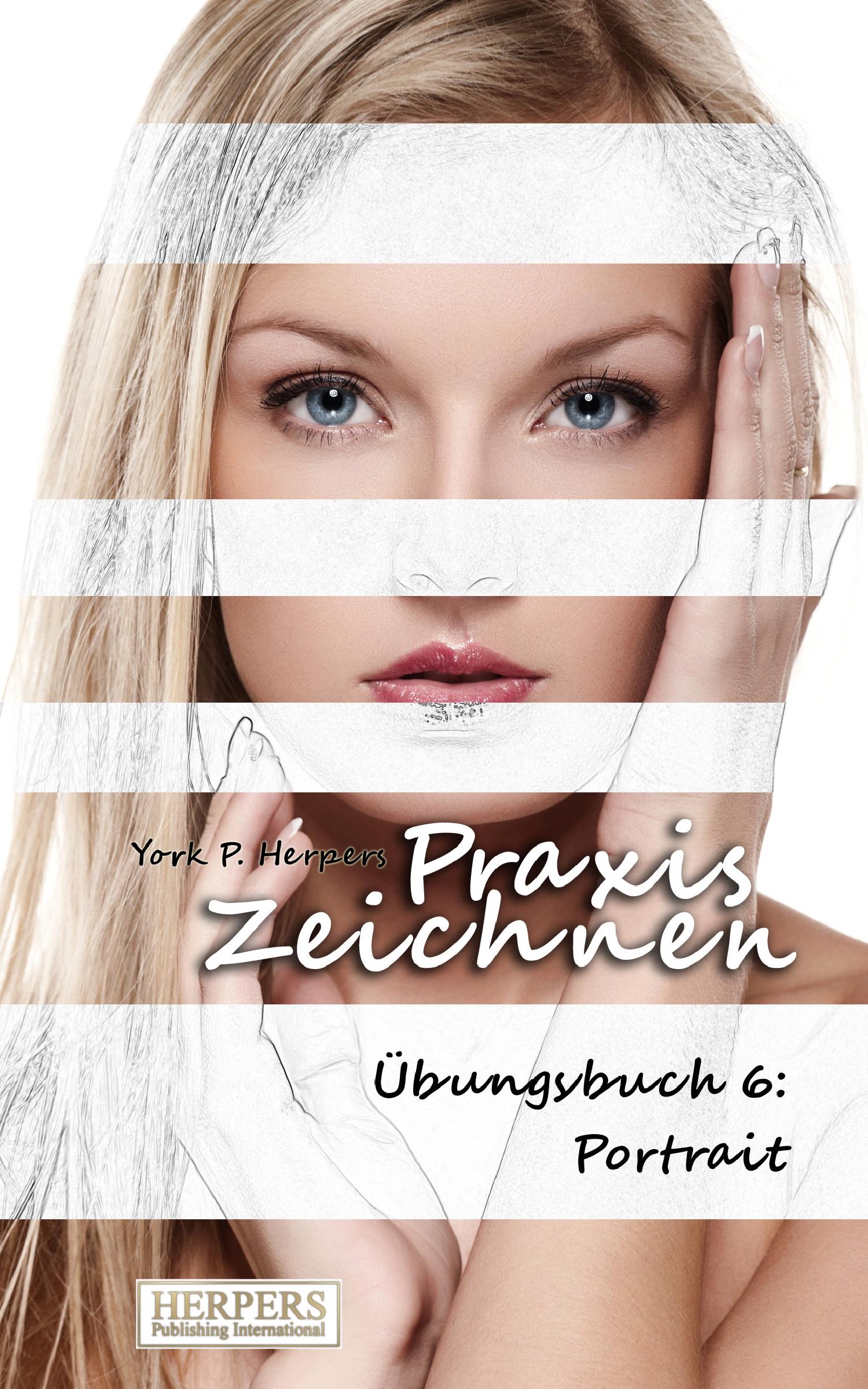 Cover: 9783946268017 | Praxis Zeichnen - Übungsbuch 6: Portrait | York P. Herpers | Buch