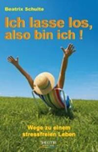 Cover: 9783931560324 | Ich lasse los, also bin ich! | Wege zu einem stressfreien Leben | Buch