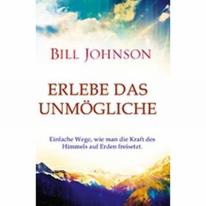 Cover: 9783944794228 | Erlebe das Unmögliche | Bill Johnson | Taschenbuch | 2016