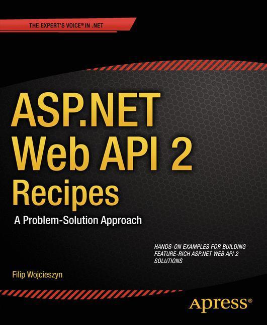 Cover: 9781430259800 | ASP.NET Web API 2 Recipes | A Problem-Solution Approach | Wojcieszyn