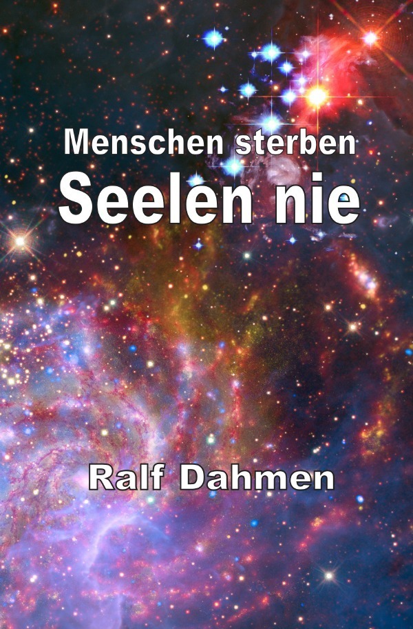 Cover: 9783737514774 | Menschen sterben - Seelen nie | Ralf Dahmen | Taschenbuch | 156 S.