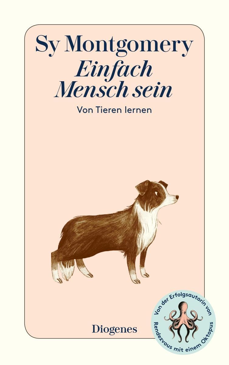 Cover: 9783257245585 | Einfach Mensch sein | Von Tieren lernen | Sy Montgomery | Taschenbuch