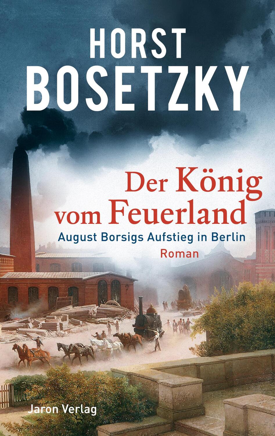 Cover: 9783897738638 | Der König vom Feuerland | August Borsigs Aufstieg in Berlin. Roman