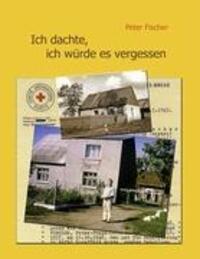 Cover: 9783839131381 | Ich dachte, ich würde es vergessen | Peter Fischer | Taschenbuch