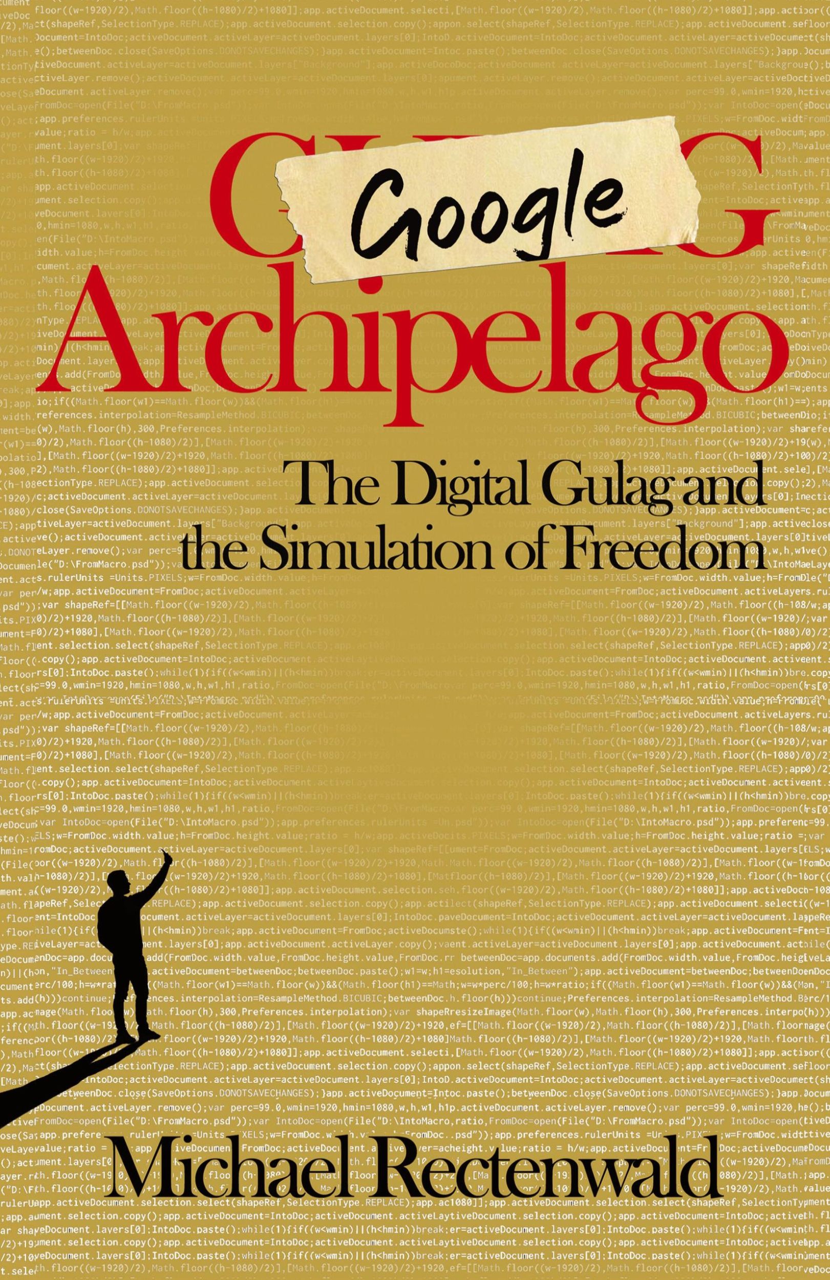 Cover: 9781943003266 | Google Archipelago | The Digital Gulag and the Simulation of Freedom