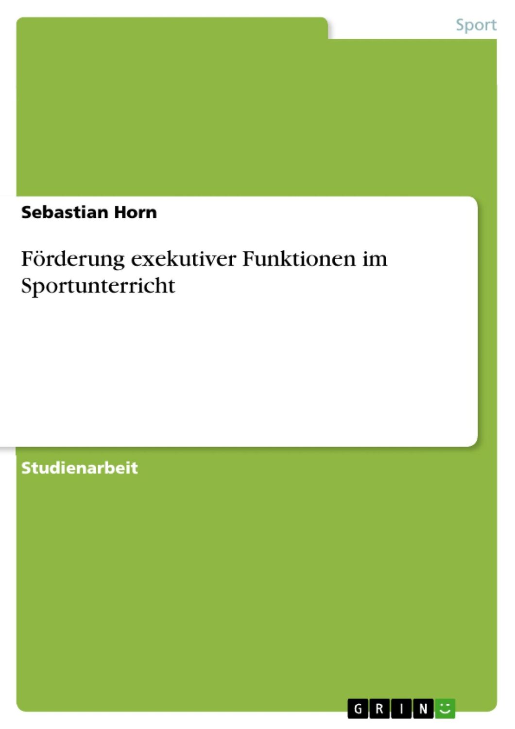 Cover: 9783668563629 | Förderung exekutiver Funktionen im Sportunterricht | Sebastian Horn