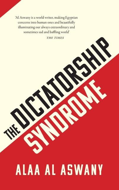 Cover: 9781912208593 | The Dictatorship Syndrome | Alaa Al Aswany | Taschenbuch | Gebunden