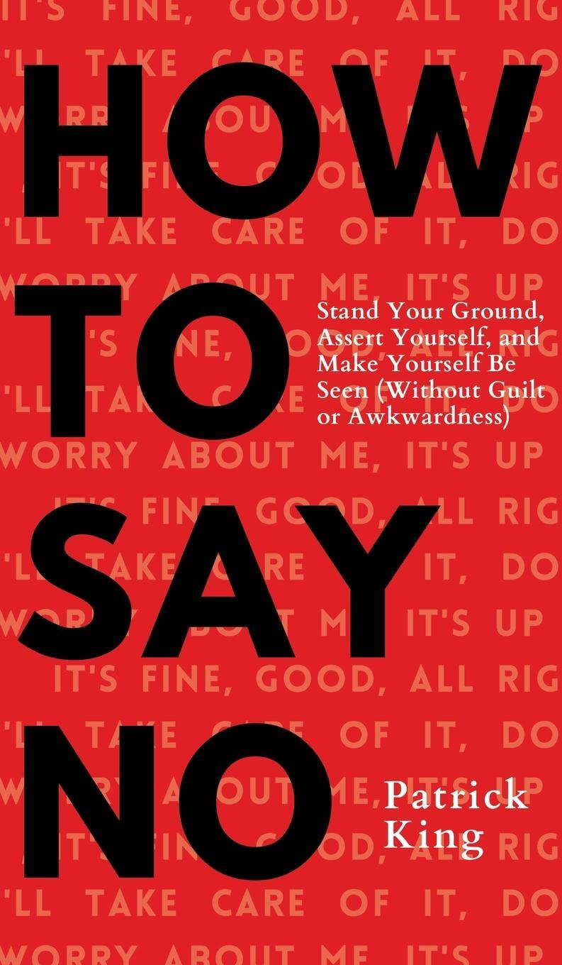 Cover: 9781647432607 | How To Say No | Patrick King | Buch | HC gerader Rücken kaschiert