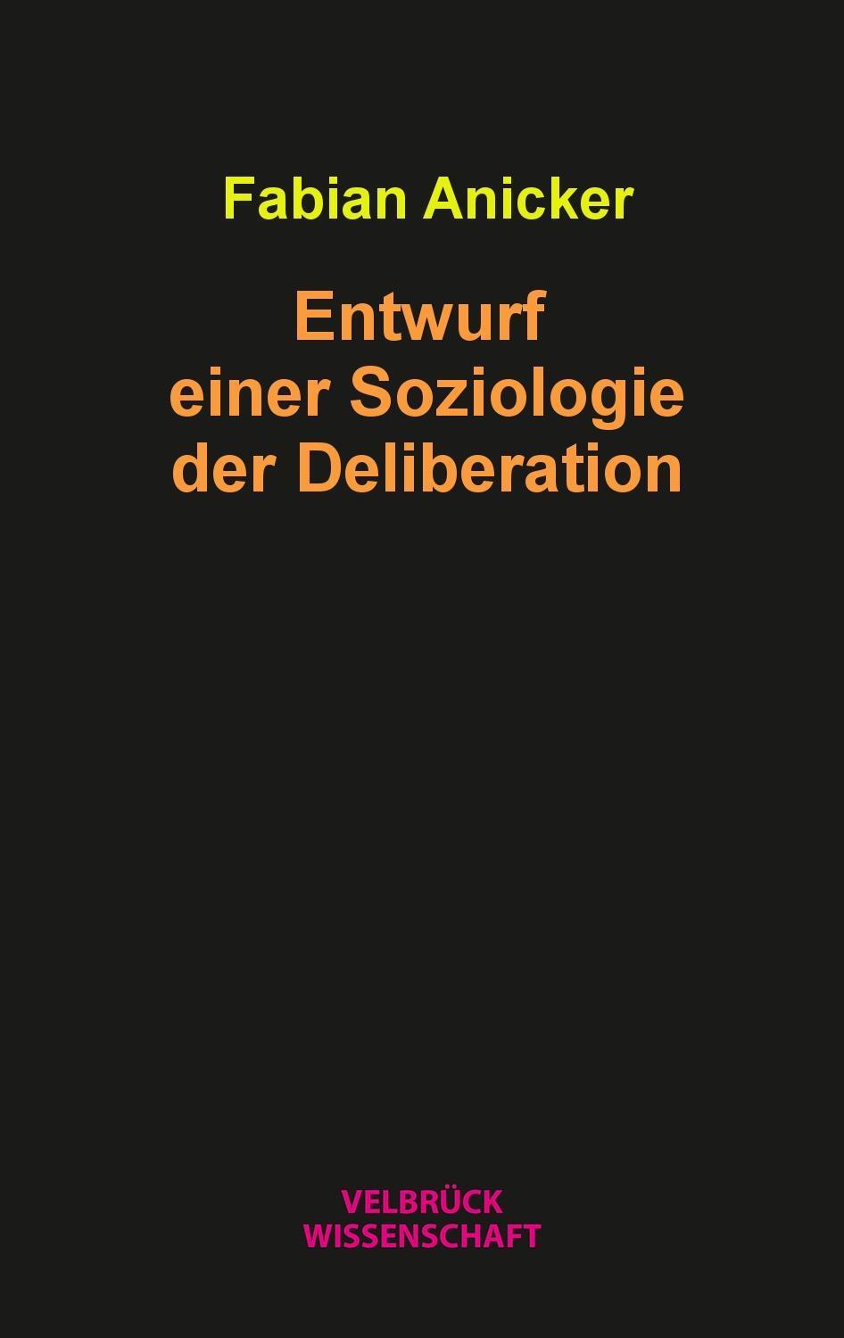 Cover: 9783958321908 | Entwurf einer Soziologie der Deliberation | Fabian Anicker | Buch