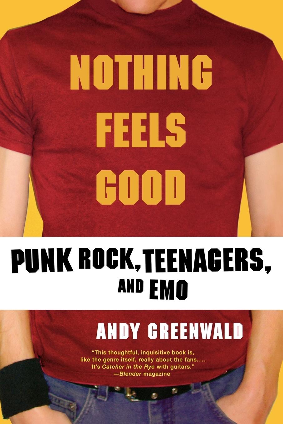 Cover: 9780312308636 | Nothing Feels Good | Punk Rock, Teenagers, and Emo | Andy Greenwald