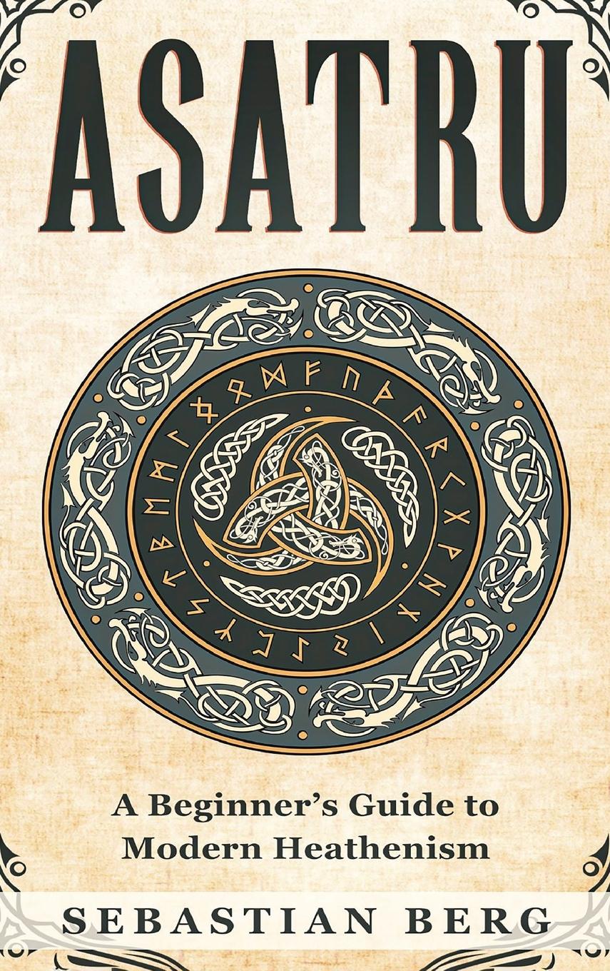 Cover: 9780645841688 | Asatru | A Beginner's Guide to Modern Heathenism | Sebastian Berg