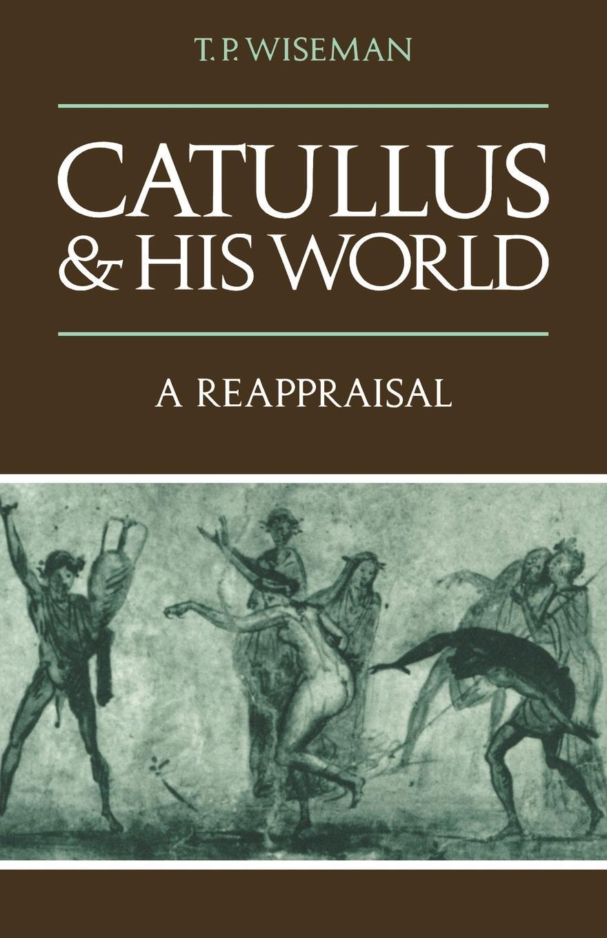 Cover: 9780521319683 | Catullus and His World | A Reappraisal | T. P. Wiseman | Taschenbuch