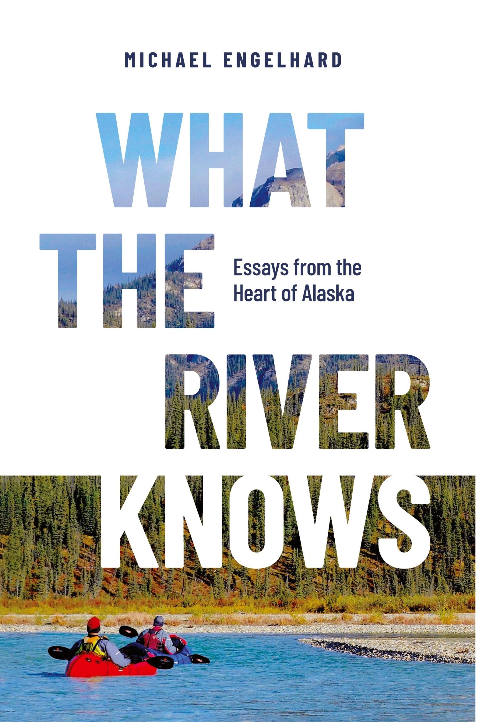 Cover: 9780888398000 | What the River Knows | Essays from the Heart of Alaska | Engelhard