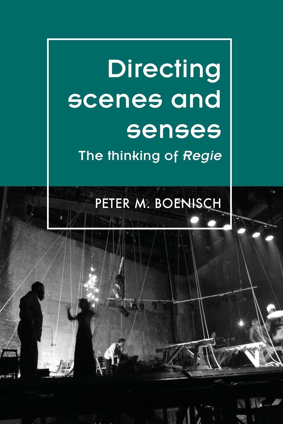 Cover: 9781526123015 | Directing scenes and senses | The thinking of Regie | Peter Boenisch