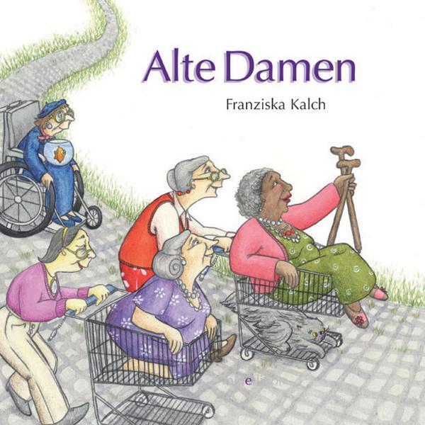 Cover: 9783865660879 | Alte Damen | Franziska Kalch | Buch | 36 S. | Deutsch | 2008