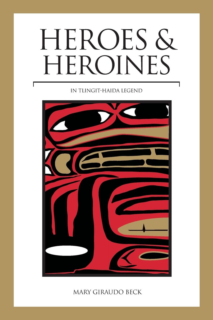 Cover: 9780882403342 | Heroes and Heroines | Tlingit-Haida Legend | Mary Giraudo Beck | Buch