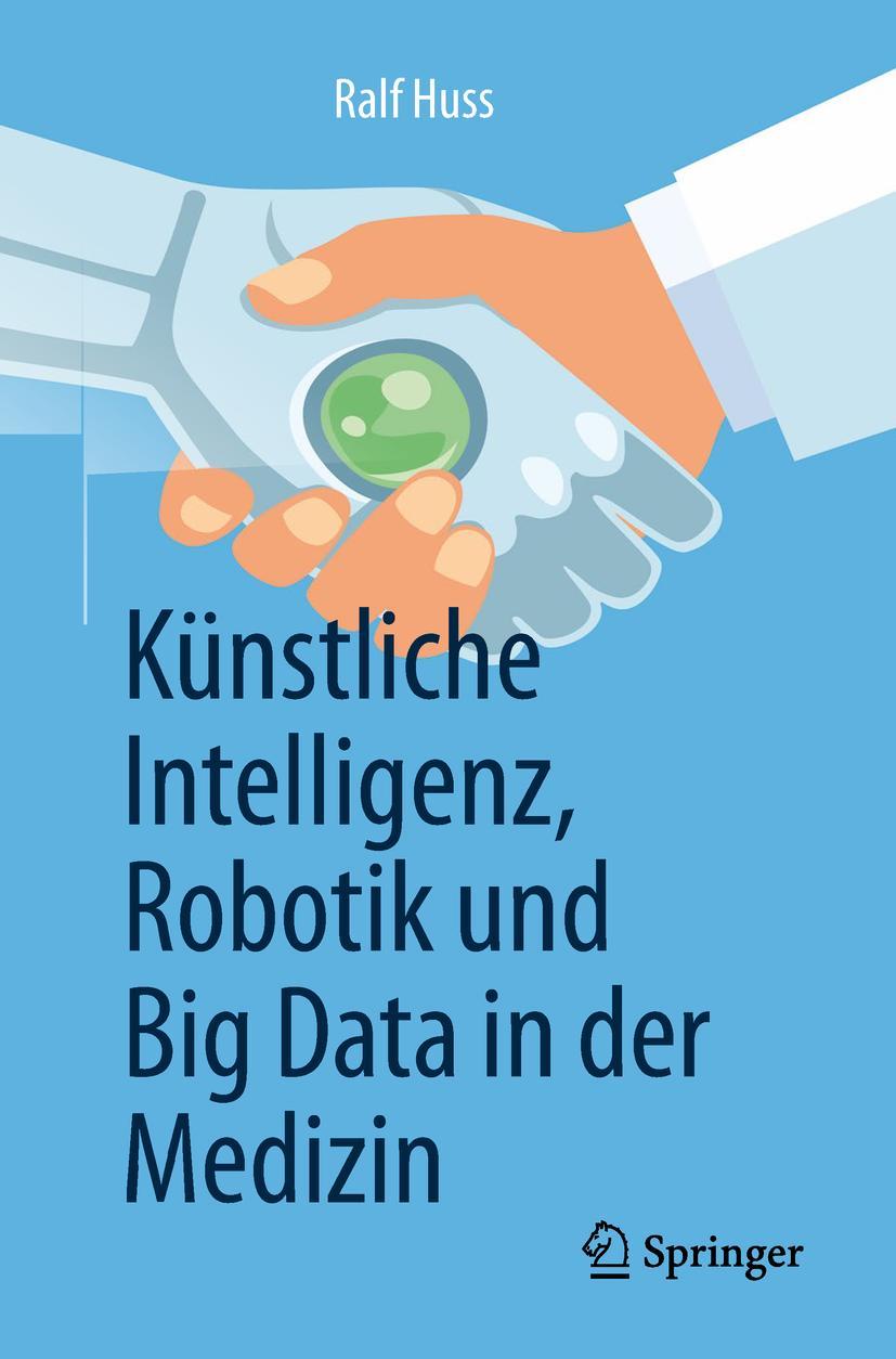 Cover: 9783662581506 | Künstliche Intelligenz, Robotik und Big Data in der Medizin | Huss