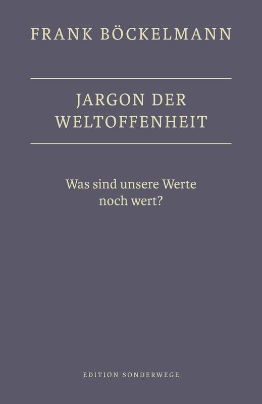 Cover: 9783937801964 | Jargon der Weltoffenheit | Was sind unsere Werte noch wert? | Buch