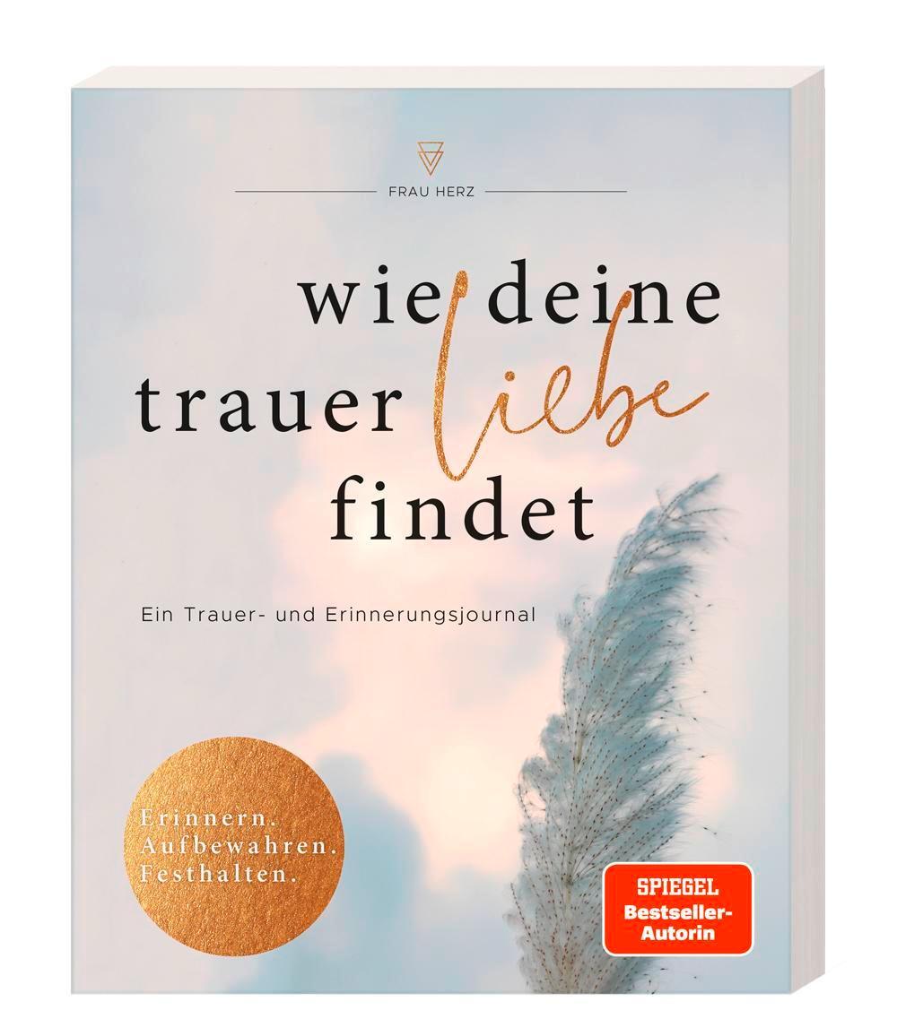 Bild: 9783733506735 | Wie deine Trauer Liebe findet | Ein Trauer- und Erinnerungsjournal