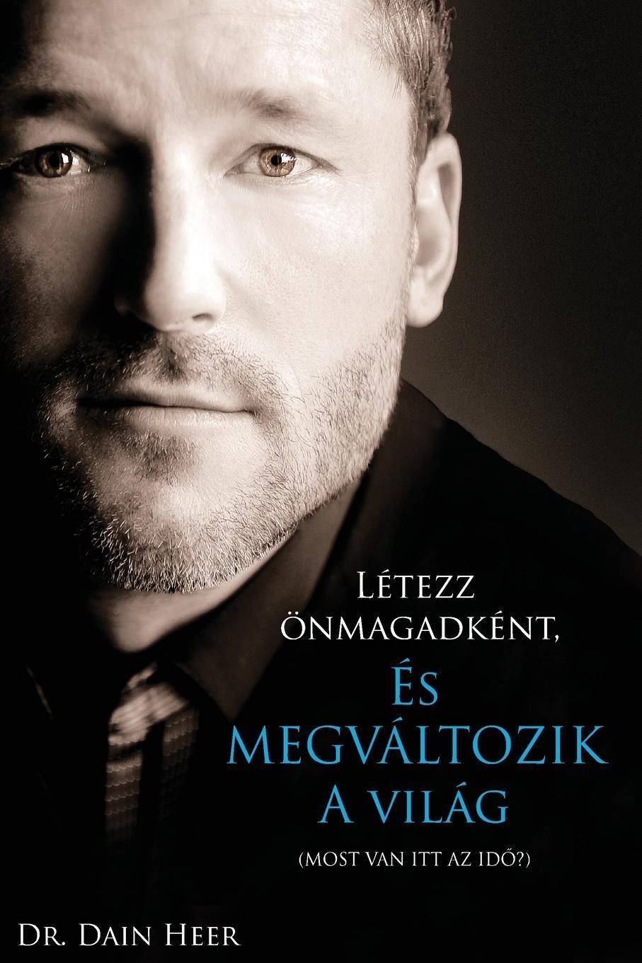 Cover: 9781634933582 | Létezz önmagadként, és megváltozik a világ | Dain Heer | Taschenbuch