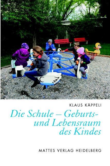 Cover: 9783868091830 | Die Schule - Geburts- und Lebensraum des Kindes | Klaus Käppeli | Buch