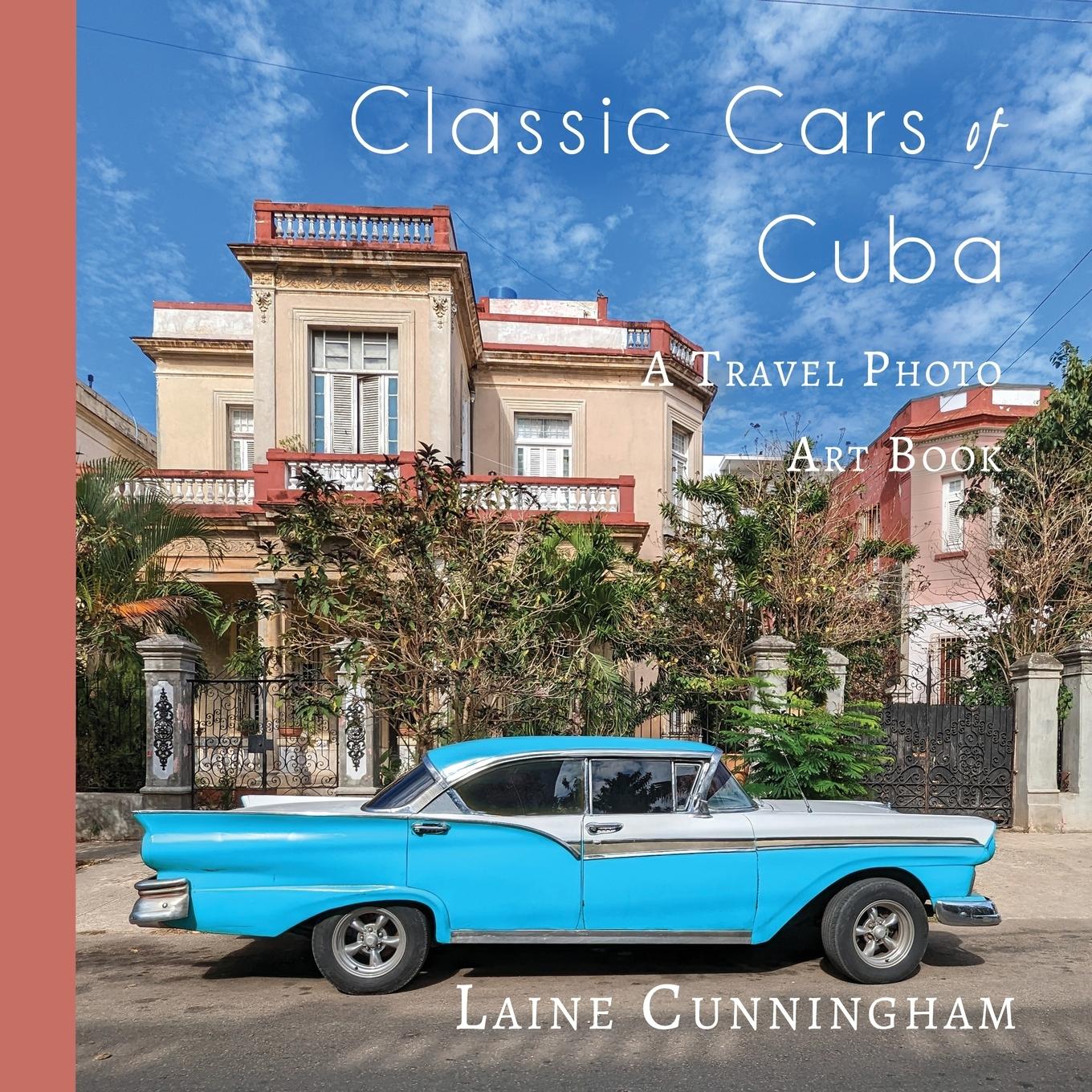 Cover: 9781951389215 | Classic Cars of Cuba | A Travel Photo Art Book | Laine Cunningham