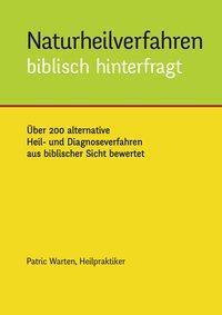 Cover: 9783000499364 | Naturheilverfahren biblisch hinterfragt | Patric Warten | Buch