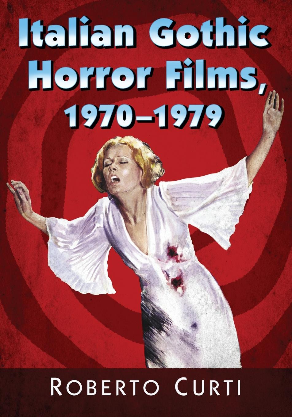 Cover: 9781476664699 | Italian Gothic Horror Films, 1970-1979 | Roberto Curti | Taschenbuch