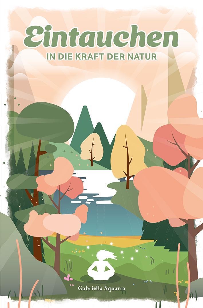 Cover: 9783985040858 | Eintauchen | in die Kraft der Natur | Squarra Gabriella | Taschenbuch