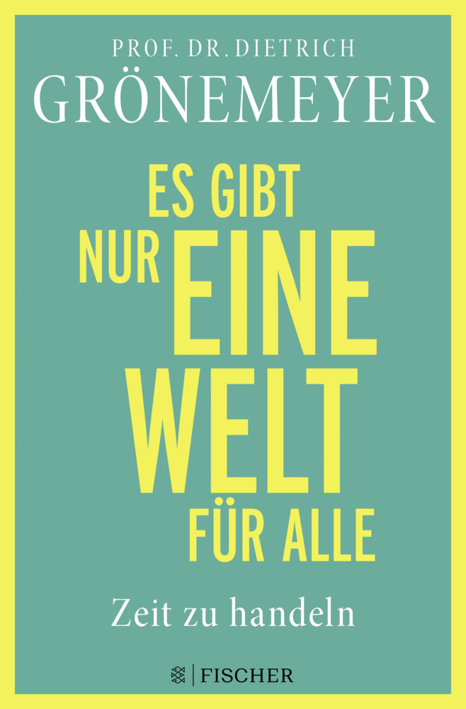 Cover: 9783596706730 | Es gibt nur eine Welt für alle. Zeit zu handeln | Dietrich Grönemeyer