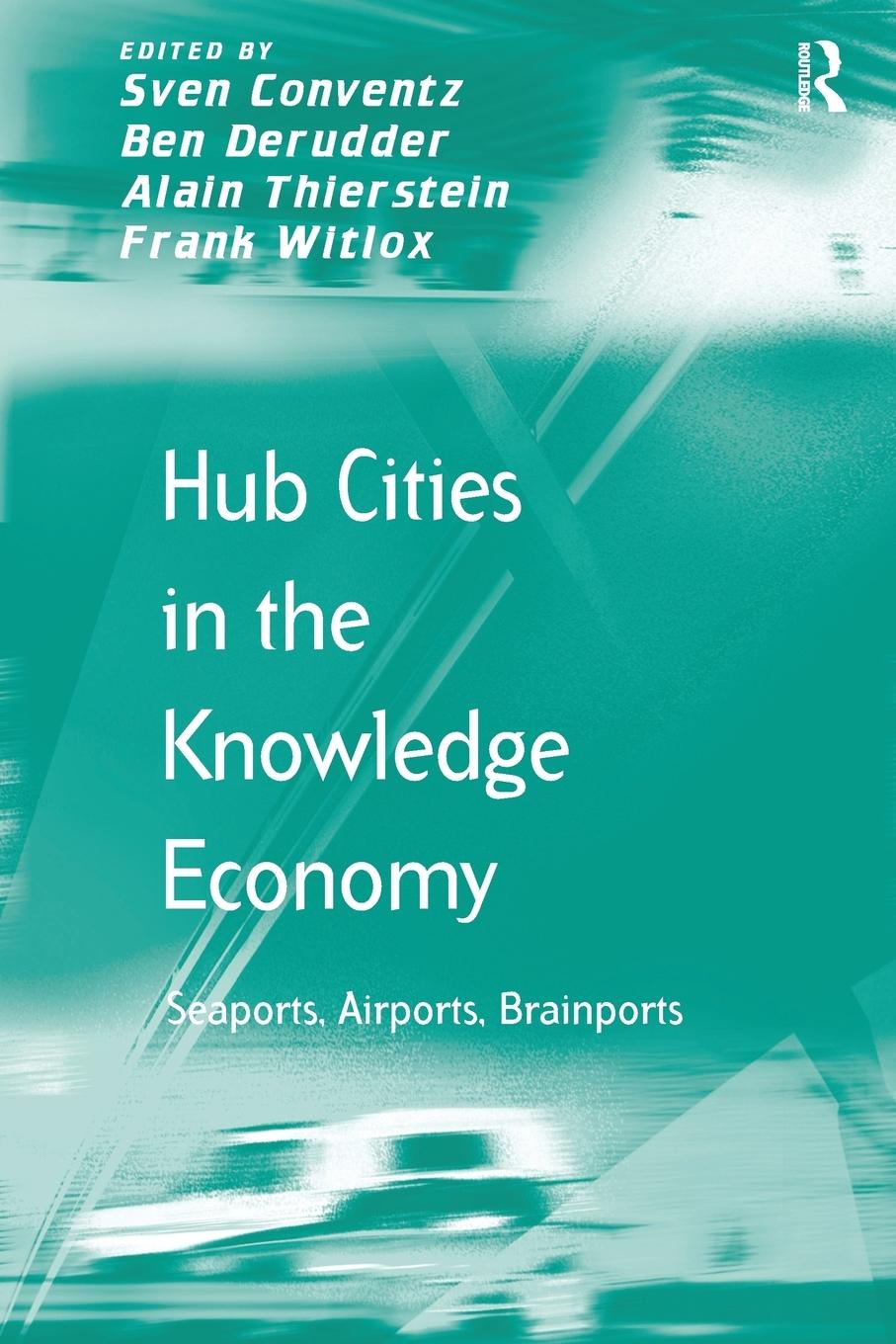 Cover: 9781138247024 | Hub Cities in the Knowledge Economy | Seaports, Airports, Brainports