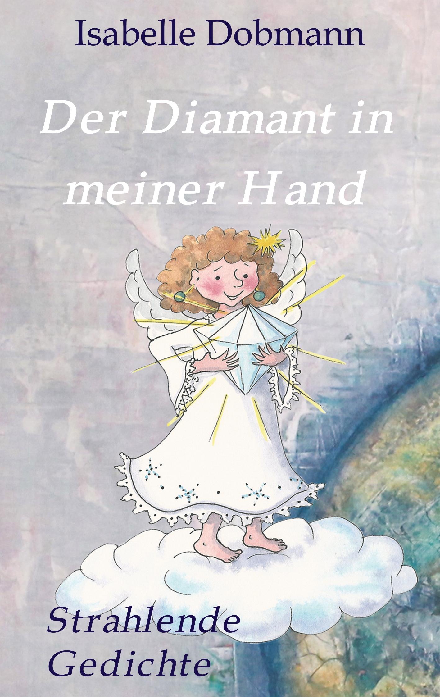 Cover: 9783746999296 | Der Diamant in meiner Hand | Strahlende Gedichte | Isabelle Dobmann