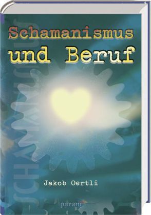 Cover: 9783887552442 | Schamanismus und Beruf | Jakob Oertli | Buch | 196 S. | Deutsch | 2004