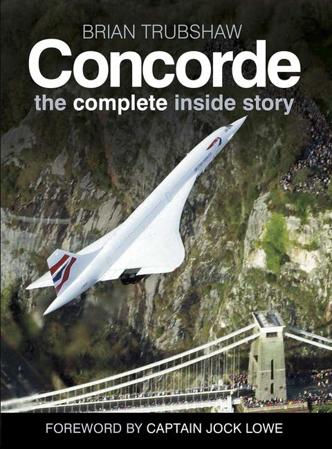 Cover: 9780750989022 | Concorde | The Complete Inside Story | Brian Trubshaw | Taschenbuch