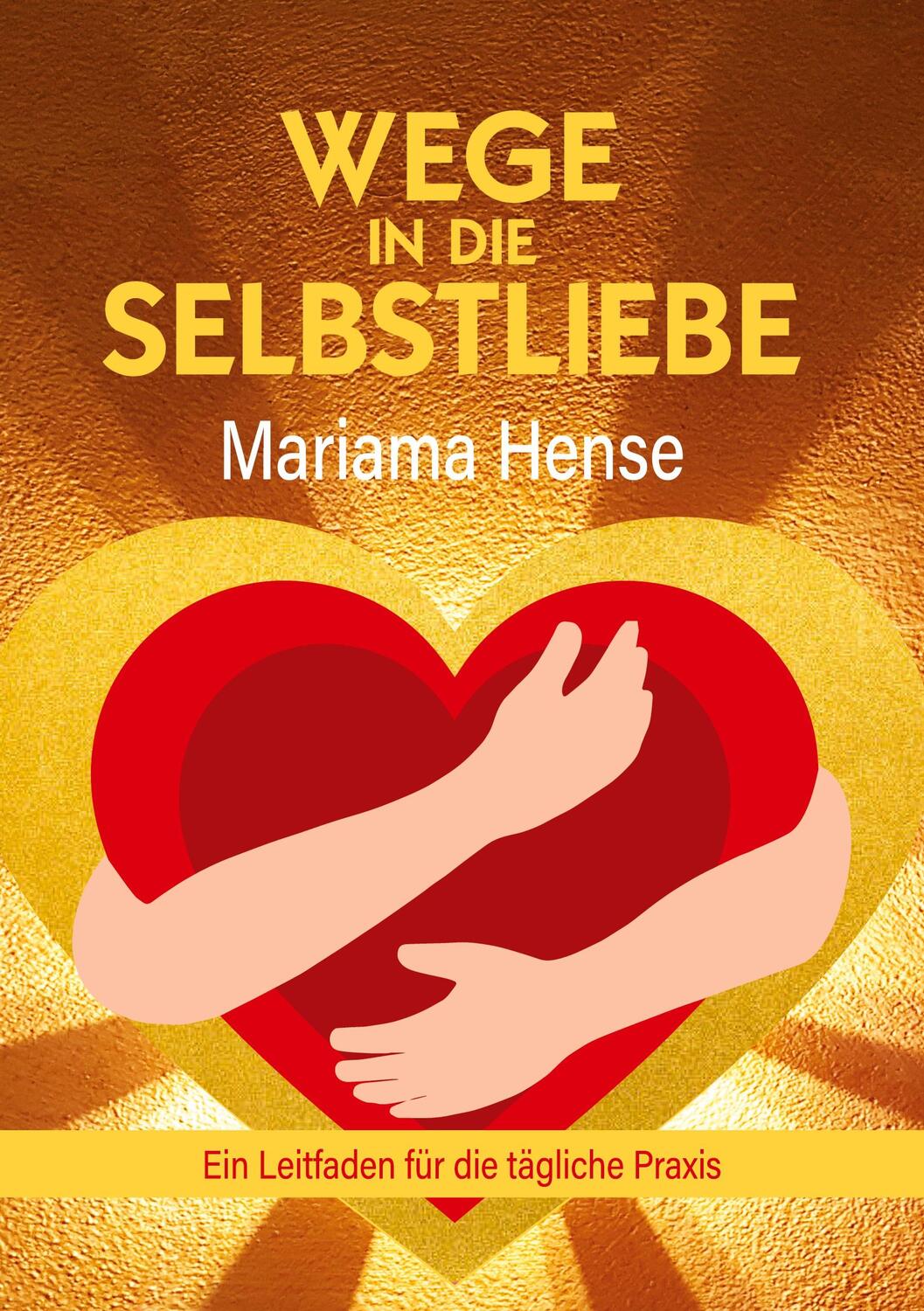 Cover: 9783384076014 | Wege in die Selbstliebe | Ein Leitfaden für die tägliche Praxis | Buch